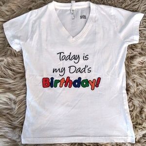 Cafe Press vneck tshirt: Today is my dad's bday!
